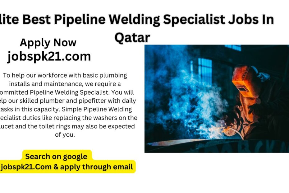 Elite Best Pipeline Welding Specialist Jobs In Qatar