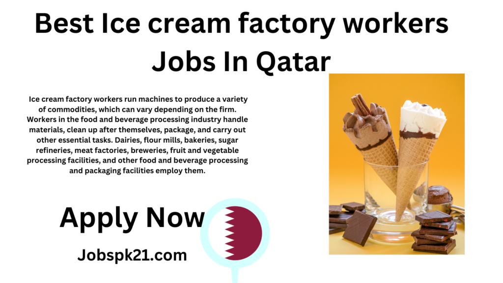 Best Ice cream factory workers Jobs In Qatar