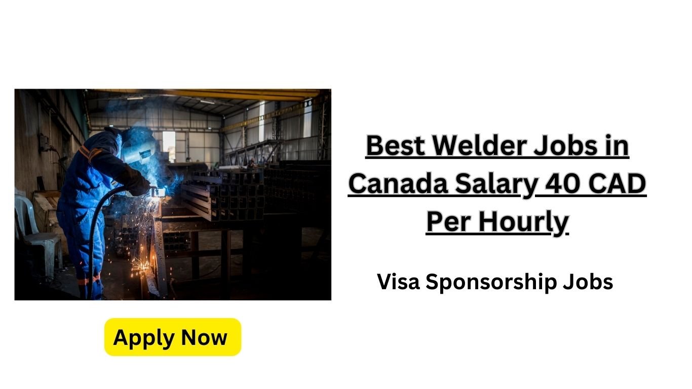 Best Welder Jobs in Canada Salary 40 CAD Per Hourly